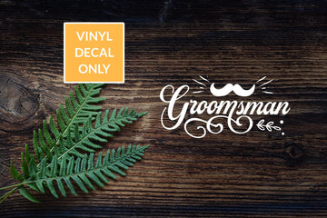 Groomsman decal - Permanent Vinyl Decal for Glass, Metal, Wood Signs, and other Smooth Surfaces